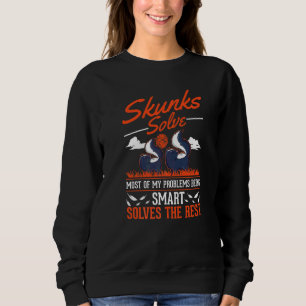 Skunks Solve Most Of My Problems Skunk Sweatshirt