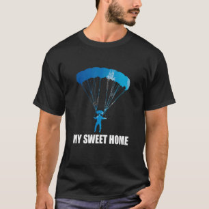 Sky Diving My Sweet Home Skydiving Skydiver T-Shirt