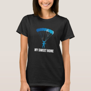 Sky Diving My Sweet Home Skydiving Skydiver T-Shirt