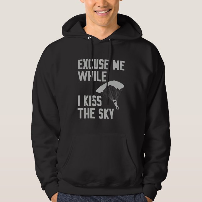 Sky Diving Skydiver Excuse While I Kiss Sky Hoodie (Front)