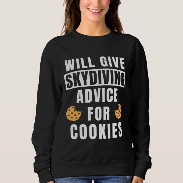 Skydive Advice For Cookies Skydiver Gear  Skydivin Sweatshirt (Front)