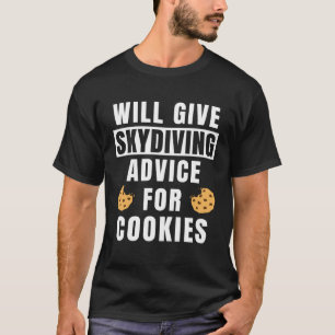 Skydive Advice For Cookies Skydiver Gear Skydivin T-Shirt