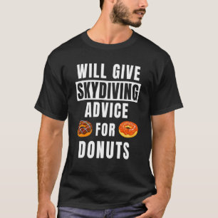 Skydive Advice For Doughnuts Skydiver Gear Skydiv T-Shirt