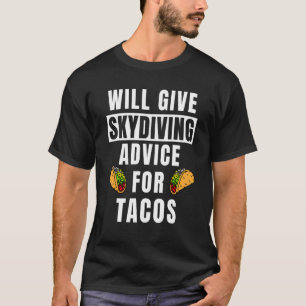 Skydive Advice For Tacos Skydiver Gear Skydiving T-Shirt