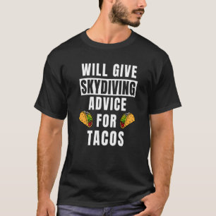 Skydive Advice For Tacos Skydiver Gear Skydiving T-Shirt