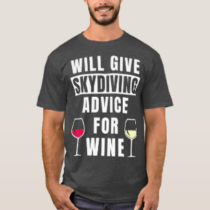 Skydive Advice For Wine Skydiver Gear Funny Skydiv T-Shirt
