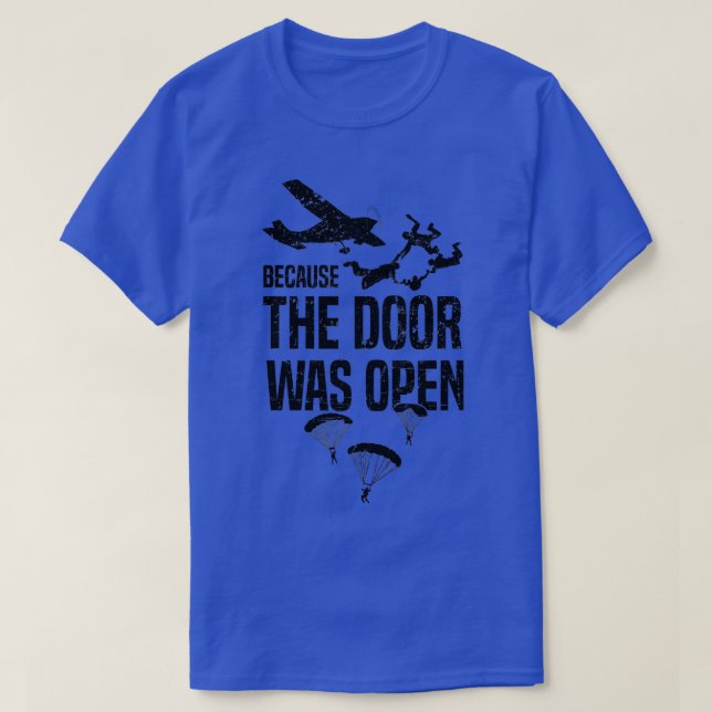 Skydiver Because The Door Was Open Funny Skydiving T-Shirt (Design Front)