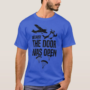 Skydiver Because The Door Was Open Funny Skydiving T-Shirt