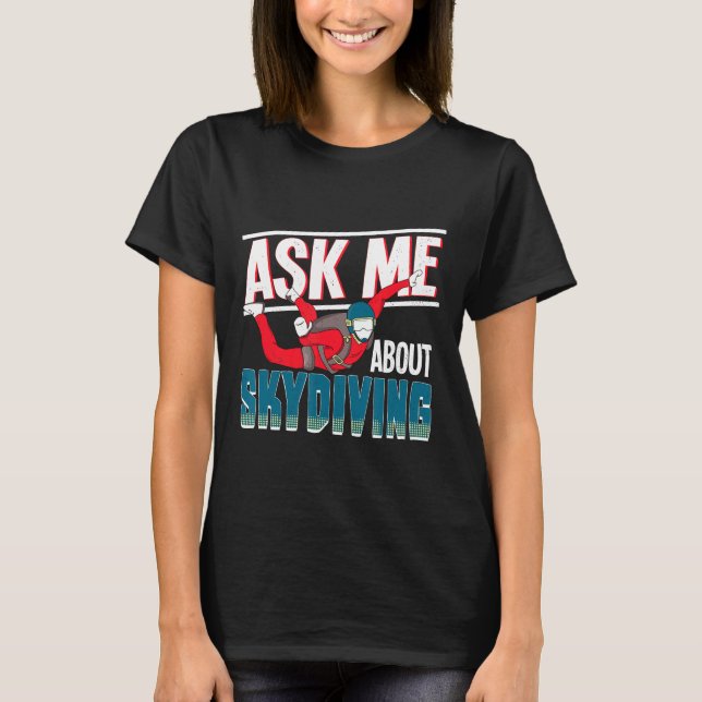 Skydiver Funny Skydiving Shirt Ask Me About Skydiv (Front)