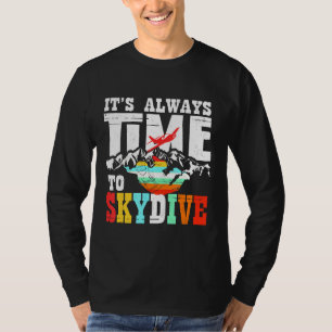 Skydiver Funny Skydiving Shirt Its Always Time To