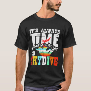 Skydiver Funny Skydiving Shirt Its Always Time To