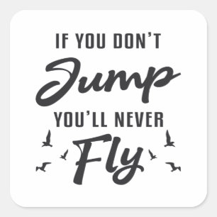 Skydiver If You Don't Jump You'll Never Fly Cool Square Sticker