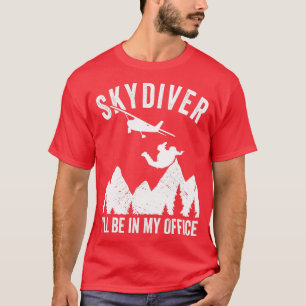 Skydiver Ill be in my office Skydiving T-Shirt