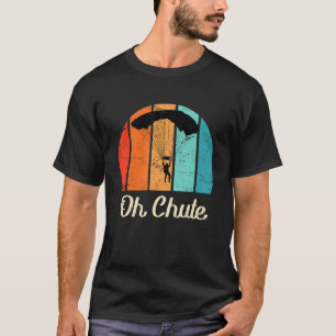 Skydiver Parachute Saying Oh Chute Skydiving T-Shirt