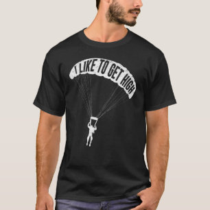 Skydiver Parachutist Skydive Parachute I Like To G T-Shirt
