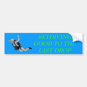 skydiver, SKYDIVING   GOOD TO THE LAST DROP, : Bumper Sticker