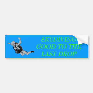skydiver, SKYDIVING   GOOD TO THE LAST DROP, : Bumper Sticker