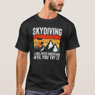 Skydiver You Will Never Understand Until You Try S T-Shirt