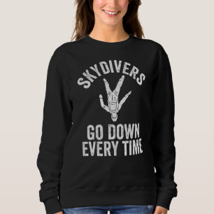 Skydivers Go Down Every Time Skydiving Jumper Para Sweatshirt