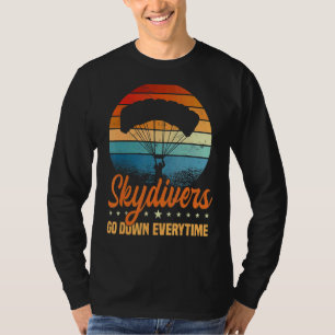 Skydivers Go Down Everytime Parachute Skydiving Sk T-Shirt
