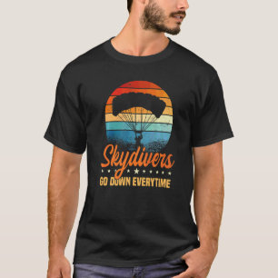 Skydivers Go Down Everytime Parachute Skydiving Sk T-Shirt