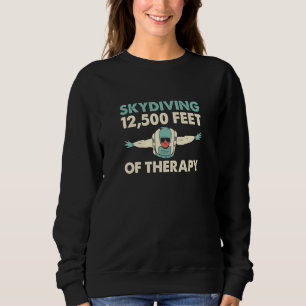 Skydiving 12500 Feet Of Therapy Skydive Parachute Sweatshirt