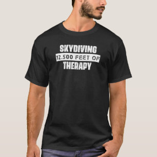 Skydiving 12 500 Feet Of Therapy Sarcastic Humour T-Shirt