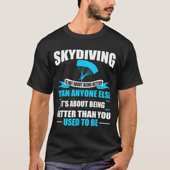 Skydiving About Being Better Than You Used To Be T-Shirt (Front)