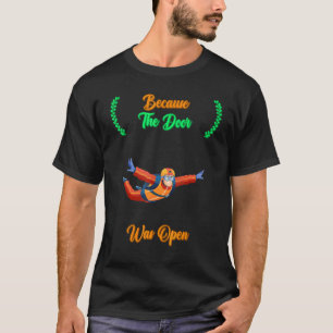 Skydiving Because The Door Was Open  Quote Sarcast T-Shirt