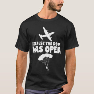 Skydiving Because The Door Was Open Skydive Parach T-Shirt