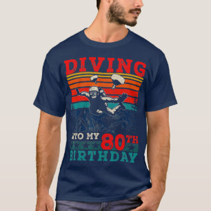 Skydiving Birthday First Time Skydiving Into My 80 T-Shirt