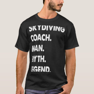 Skydiving Coach Man Myth Legend T-Shirt