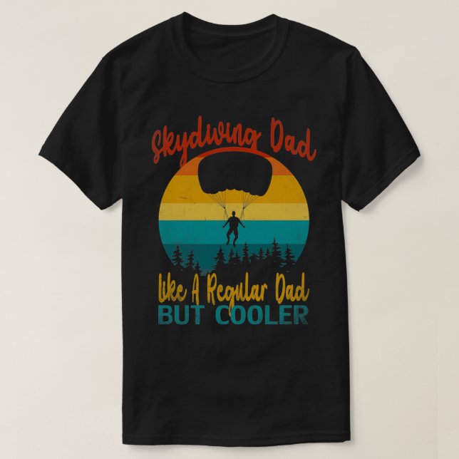 skydiving dad like a regular dad but cooler T-Shirt (Design Front)