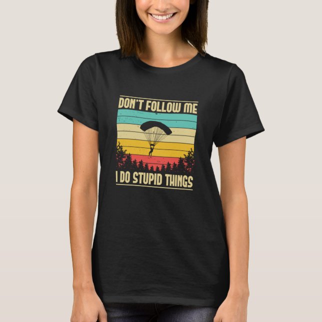 Skydiving Don't Follow Me Skydiver BASE Jump Plane T-Shirt (Front)