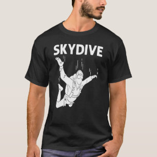   Skydiving For Men Women Parachuting Jumping Sky  T-Shirt