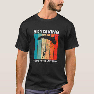 Skydiving Good To The Last Drop Retro Skydiver P T-Shirt