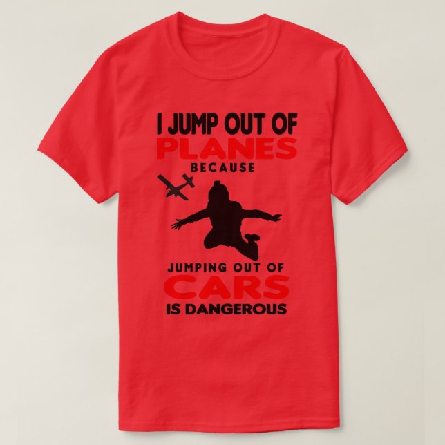 Skydiving I Jump out of Planes T-Shirt (Design Front)