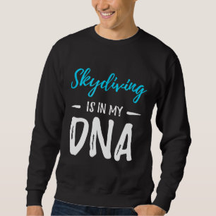 Skydiving Is In My Dna Funny Parachuting Gift Idea Sweatshirt
