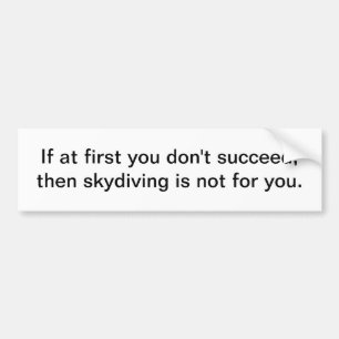 Skydiving is not for you - bumper sticker
