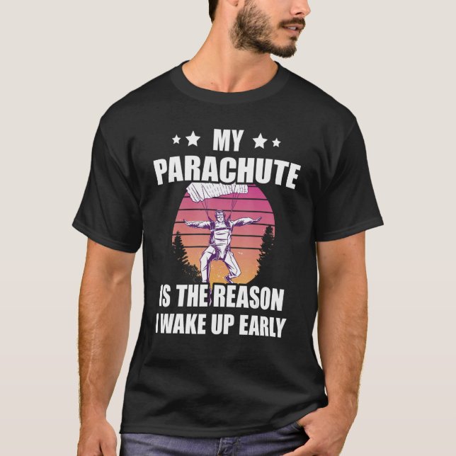 Skydiving Is The Reason I Wake Up Skydiver Parachu T-Shirt (Front)