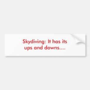 Skydiving: It has its ups and downs.... Bumper Sticker