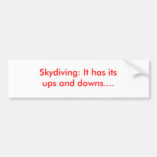 Skydiving: It has its ups and downs.... Bumper Sticker