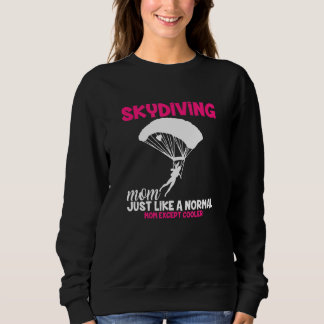 Skydiving Mom I Skydiver Tandem Jump Skydive Sweatshirt