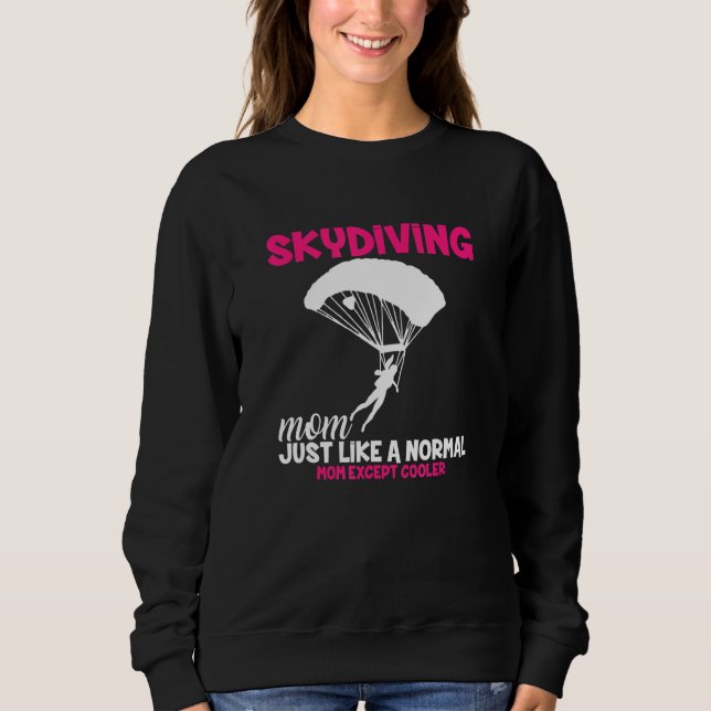 Skydiving Mom I Skydiver Tandem Jump Skydive Sweatshirt (Front)