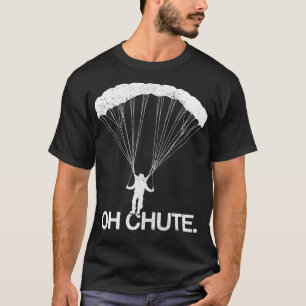 Skydiving Oh Chute Parachute Funny Skydiver Gift  T-Shirt