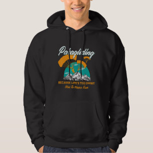 Skydiving Paragliding Because Lifes Too Short Not Hoodie