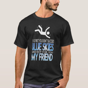 Skydiving Pun Blue Skies My Friend Falling Skydive T-Shirt
