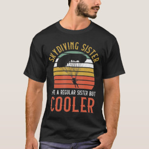 Skydiving Sister Like A Regular Sister But Cooler  T-Shirt