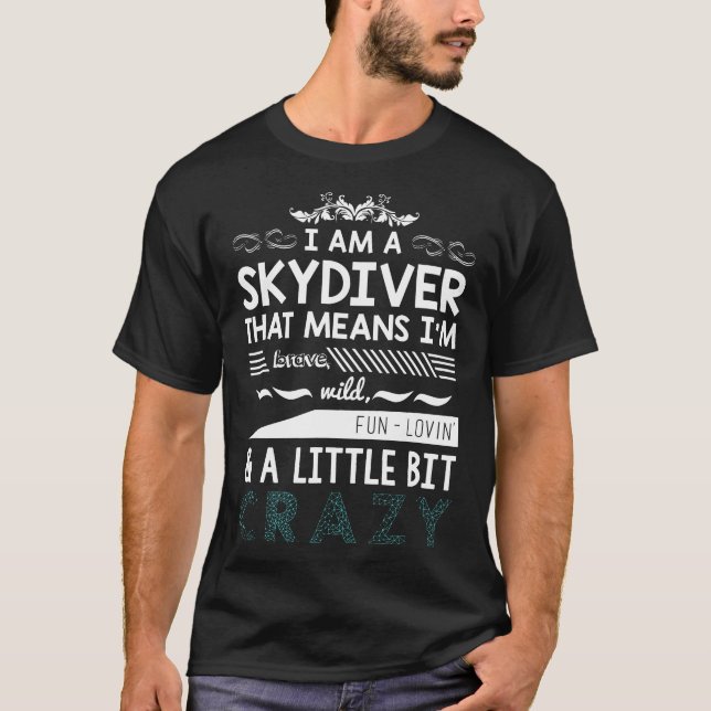 Skydiving Skydiver I Am Little Bit Skydive Crazy T T-Shirt (Front)