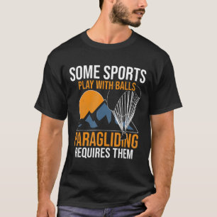 Skydiving Some Sports Play With Balls Paragliding  T-Shirt